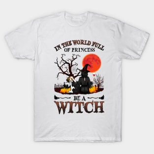 In A World Full Of Princesses Be A Witch T-Shirt - Halloween Witch Beagle Lover T-Shirt - Halloween Princess Witch T-shirt - Be A Witch Funny Halloween T-Shirt T-Shirt